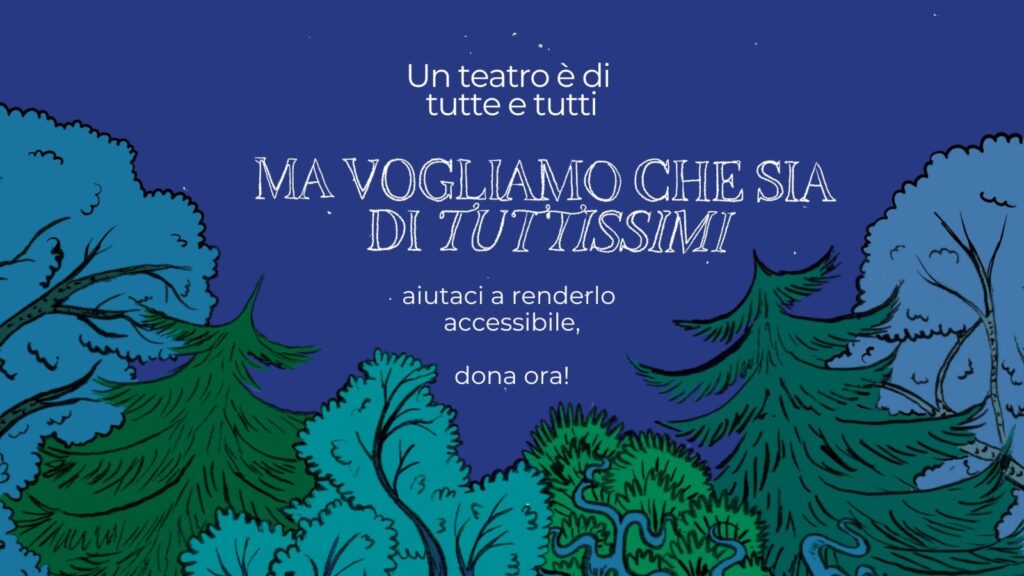 Un teatro è di tutte e di tutti, ma vogliamo che sia di tuttissimi!