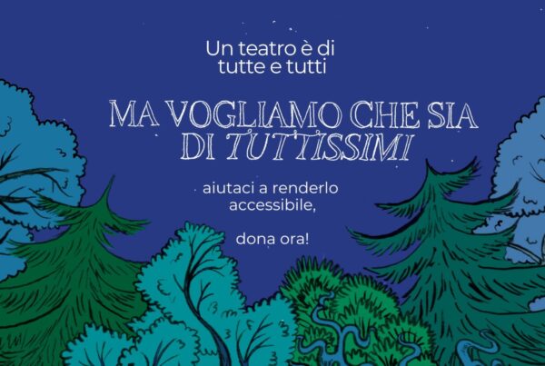 Un teatro è di tutte e di tutti, ma vogliamo che sia di tuttissimi!